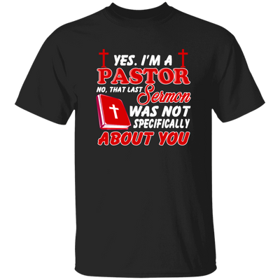 Yes I'm A Pastor, Last Sermon Was Not Specifically About You Unisex T-Shirt
