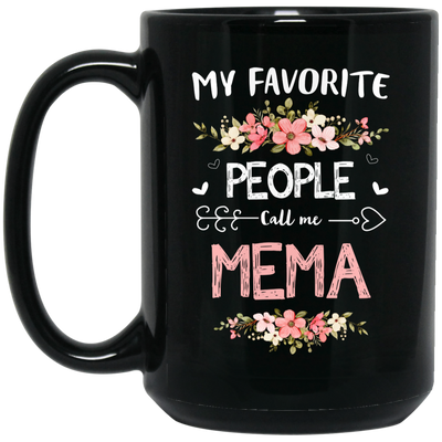 My Favorite People Call Me Mema, Mema Gift, Love Mema white Black Mug