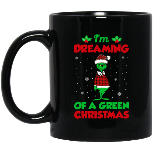 I'm Dreaming Of A Green Christmas, Funny Christmas, Merry Christmas, Trendy Chrismas Black Mug