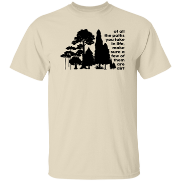Of All The Paths You Take In Life, Make Sure A Few Of Them Are Dirt Unisex T-Shirt