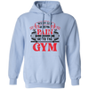 When Life Give You Pain, Go To The Gym, Gymer, Fitness Pullover Hoodie