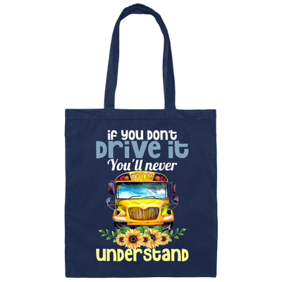 You Don't Drive It, You Will Never Understand School Canvas Tote Bag
