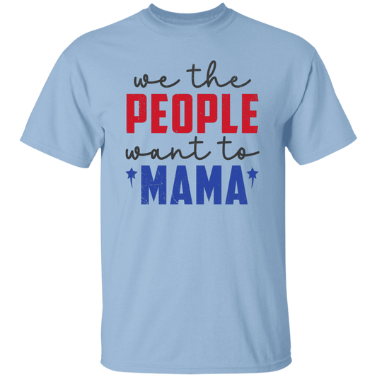 We The People Want To Mama, American Mama Unisex T-Shirt