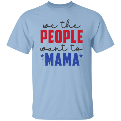 We The People Want To Mama, American Mama Unisex T-Shirt