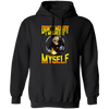 Don't Worry, I Welded It Myself, Funny Welder, Love Welding, Best Weld Pullover Hoodie