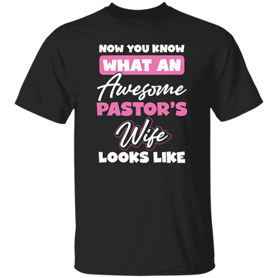 Now You Know What An Awesome Pastor's Wife Looks Like Unisex T-Shirt