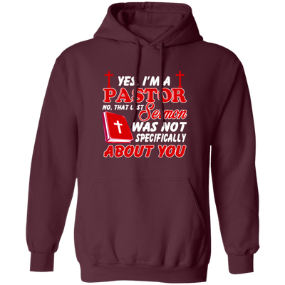 Yes I'm A Pastor, Last Sermon Was Not Specifically About You Pullover Hoodie