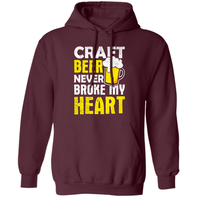 Craft Beer Never Broke My Heart, Craftbeer, Craft Beer Pullover Hoodie