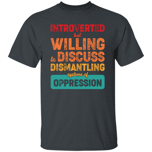 Introverted But Willing To Discuss Dismantling Systems Of Oppression Unisex T-Shirt