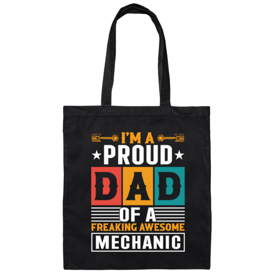 Dad Gift, I Am A Proud Dad Of A Freaking Awesome Mechanic, Love Mechanic Canvas Tote Bag