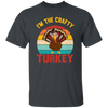 I'm The Crafty Turkey, Retro Thanksgiving, Turkey's Day Unisex T-Shirt