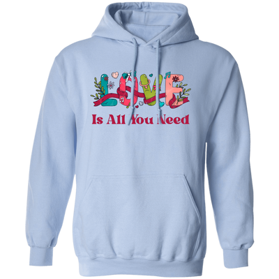 Love Is All You Need, Love Text, Best Love, Cute Valentine Pullover Hoodie