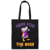 Here For The Beer, Strong Beer, Love Beer, Funny Beer Canvas Tote Bag