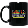 I'm Not A Lesbian, But My Girlfriend Is, LGBT Pride's Day Black Mug