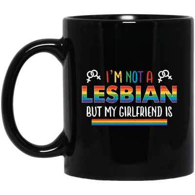 I'm Not A Lesbian, But My Girlfriend Is, LGBT Pride's Day Black Mug