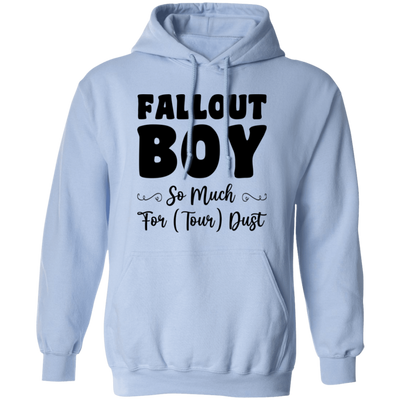 Fallout Boy, So Much For Tour Dust, Boy Gift, Fallout Gift Pullover Hoodie