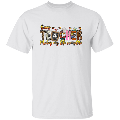 Being A Teacher Make My Life Complete, Love To Be A Teacher Unisex T-Shirt