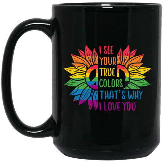 I See Your True Color, That's Why I Love You, LGBT Pride Black Mug