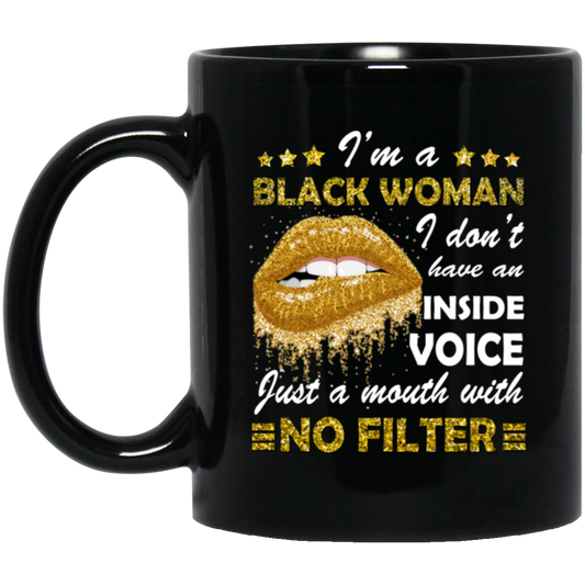 Black Woman, I Don't Have An Inside Voice, Just A Mouth With No Filter Black Mug