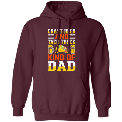 Craft Beer And Taco Truck, Kind Of Dad, Craft Beer Pullover Hoodie