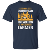 I'm A Proud Dad Of A Freaking Awesome Farmer, Farming Unisex T-Shirt