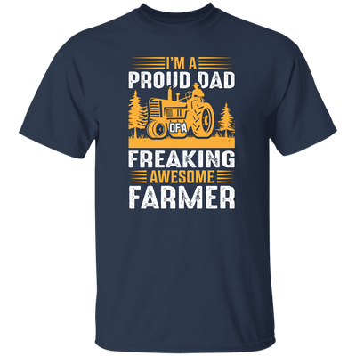 I'm A Proud Dad Of A Freaking Awesome Farmer, Farming Unisex T-Shirt