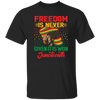 Freedom Is Never Given It Is Won Juneteenth, Black Matter Unisex T-Shirt