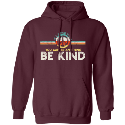 Kindness Peace, Hippie Retro, In A World, Where You Can Be Anything Pullover Hoodie