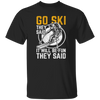 Funny Skiing, Snowboarding Design Quote, They Said It Will Be Fun, Love Ski Unisex T-Shirt