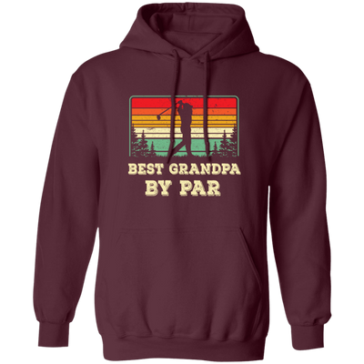 Best Grandpa By Par, Retro Grandpa Golf, Love Golf, Best Daddy Pullover Hoodie