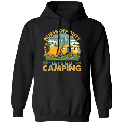 Let's Go Camping, Vintage Nurse Off Duty, Nurse Vacation, Camping Gift, Lover Camp Nurse Pullover Hoodie