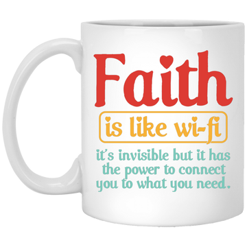 Faith Is Like Wifi, It's Invisible But It Has The Power To Connect You To What You Need White Mug