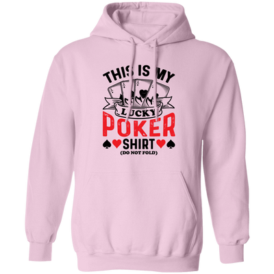 This Is My Lucky Poker Shirt, Do Not Fold, Poker, Ace Pullover Hoodie