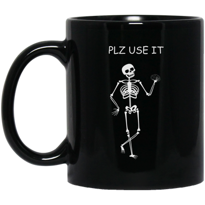 Be Brainstorm, Please Use It, Use Your Brain Please Black Mug