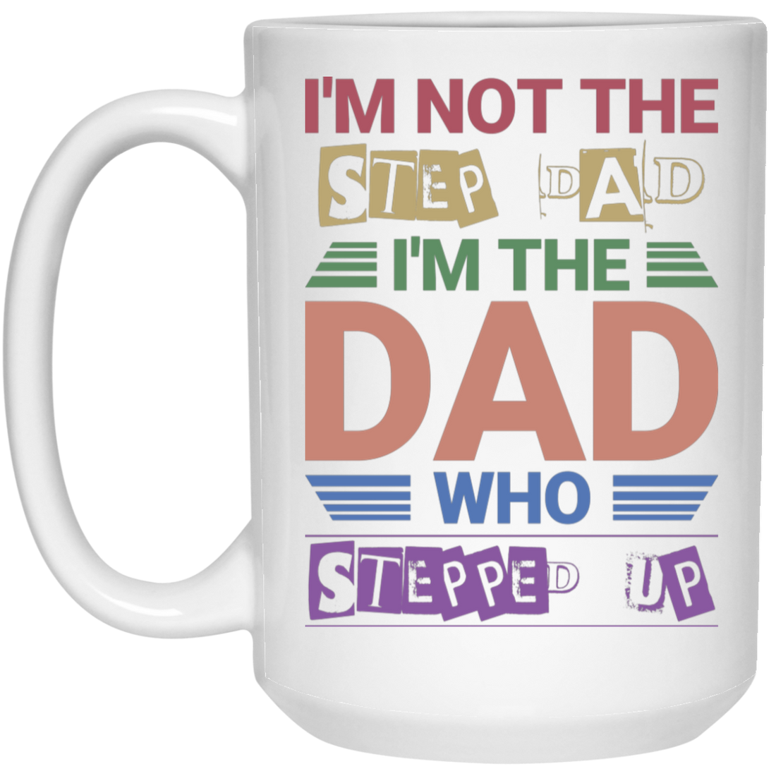 I'm Not The Step Dad, I'm The Dad Who Stepped Up White Mug