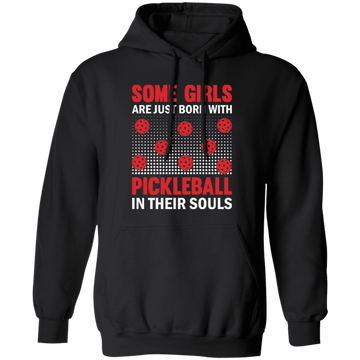 Some Girls Are Just Born With Pickleball In Their Souls Pullover Hoodie
