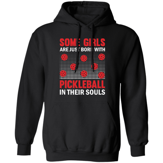 Some Girls Are Just Born With Pickleball In Their Souls Pullover Hoodie