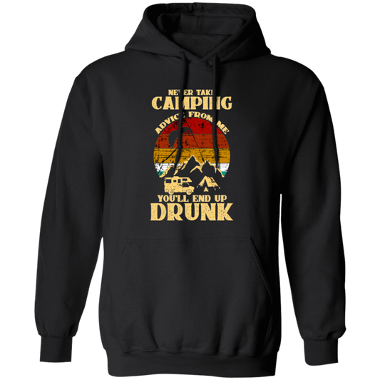 Never Take Camping Advice From Me, You Will End Up Drunk Vintage Pullover Hoodie