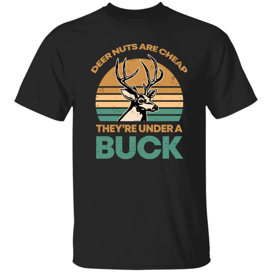 They Are Under A Buck, Funny Hunting Deer Nuts Are Cheap Unisex T-Shirt