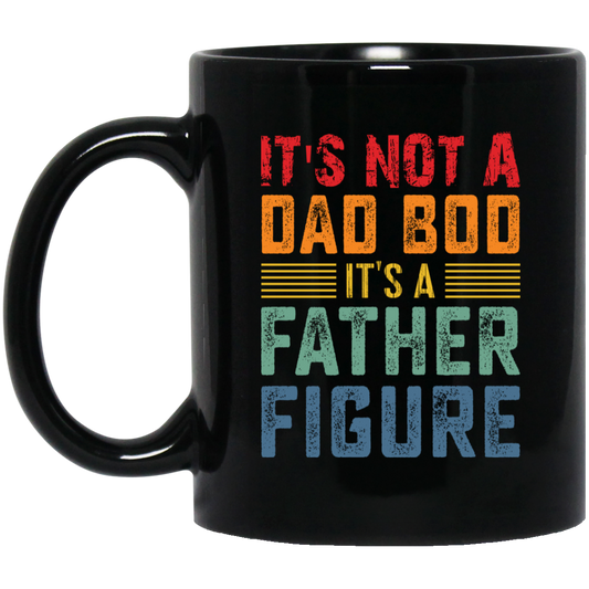 It's Not A Dad Bod, It's A Father Figure, Retro Dad Black Mug