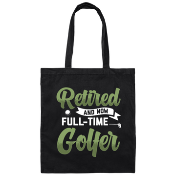 Retired And Now Full-Time Golfer, Golf Lover, Golf Club, Golfer Gift Canvas Tote Bag