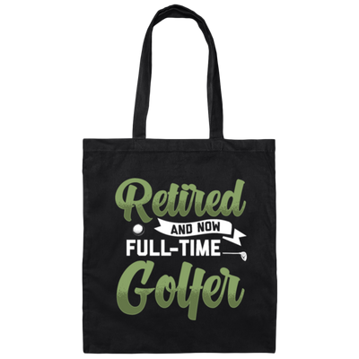 Retired And Now Full-Time Golfer, Golf Lover, Golf Club, Golfer Gift Canvas Tote Bag