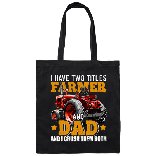 Farm Truck Gift, I Have Two Titles Farmer And Dad And I Crush Them Both Canvas Tote Bag