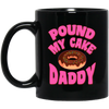 Pound My Cake Daddy, Love Daddy, Pink Doughnut Black Mug
