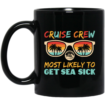 Cruise Crew Most Likely To Get Sea Sick, Love Cruise Black Mug