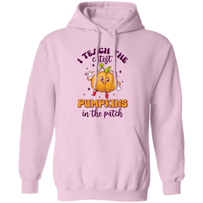 I Teach The Cutest Pumpkins In The Patch, Love Fall Pullover Hoodie