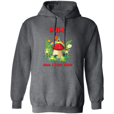 MILF, Man I Love Frog, Frogs And Mushrooms, Funny Frogs Pullover Hoodie