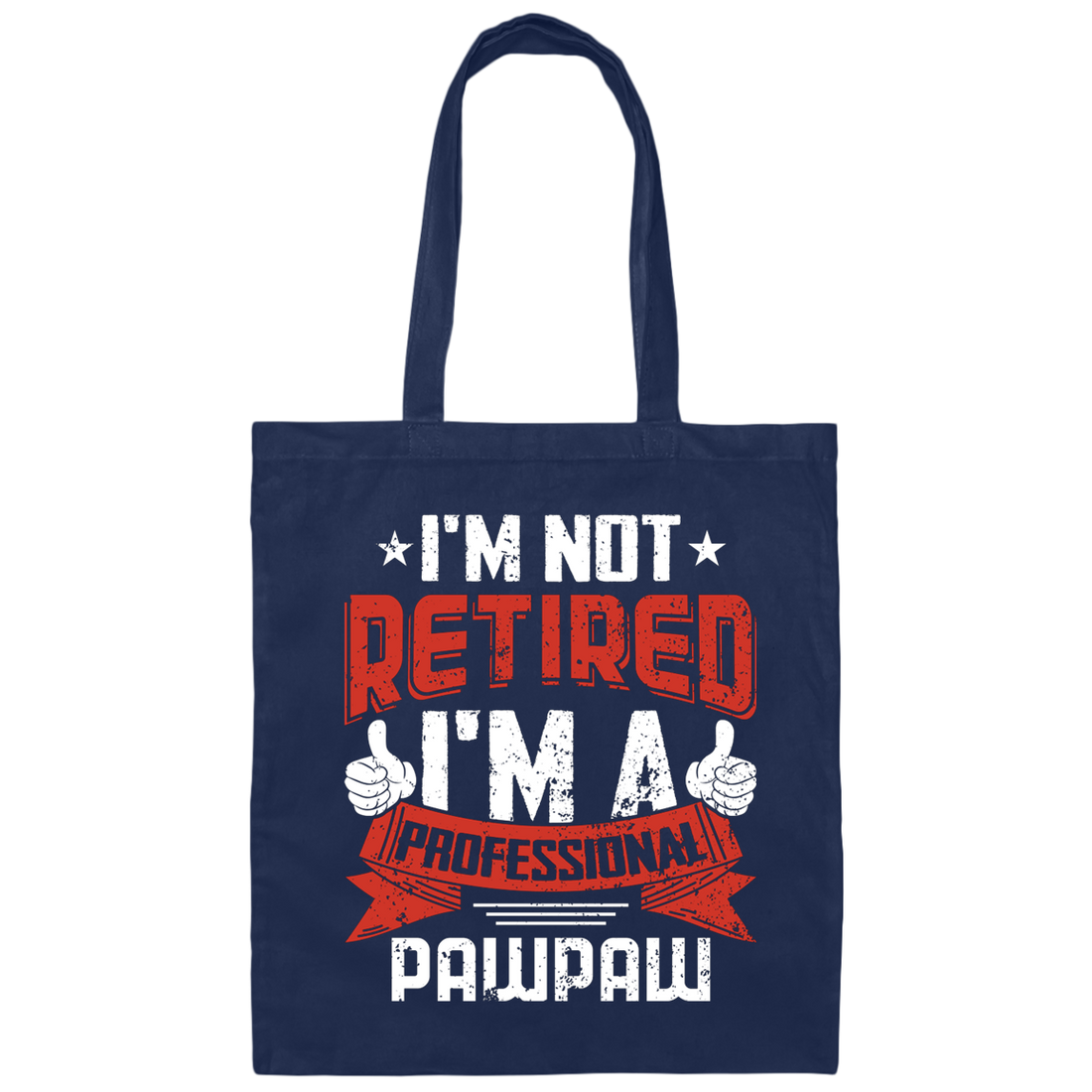 I'm Not Retired, I'm A Professional Pawpaw, Paternal Grandfather Canvas Tote Bag