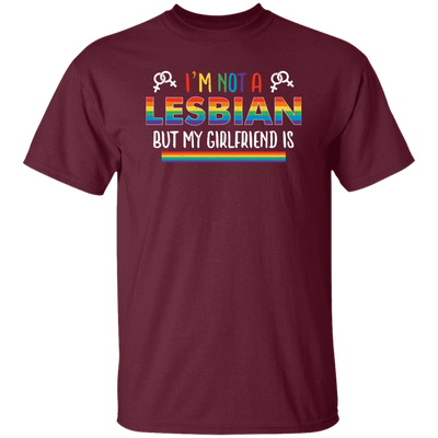 I'm Not A Lesbian, But My Girlfriend Is, LGBT Pride's Day Unisex T-Shirt