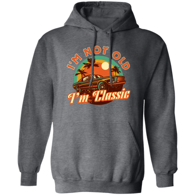 I'm Not Old, I'm Classic, Classic Car, Retro Car Lover Gift Pullover Hoodie